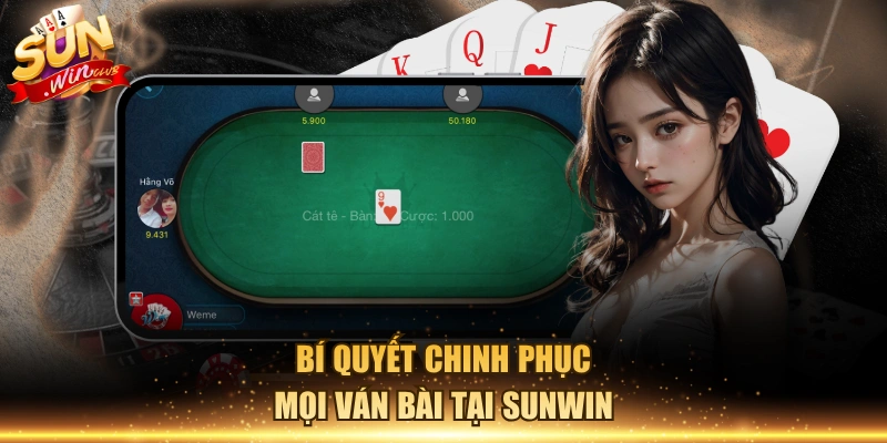 Bí quyết chinh phục mọi ván bài tại Sunwin