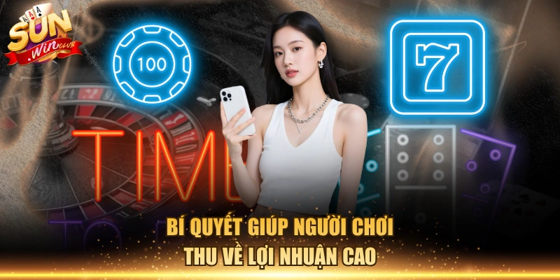 Bí quyết giúp người chơi thu về lợi nhuận cao