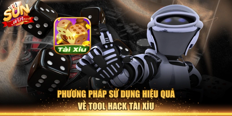 Phương pháp sử dụng hiệu quả về tool hack tài xỉu